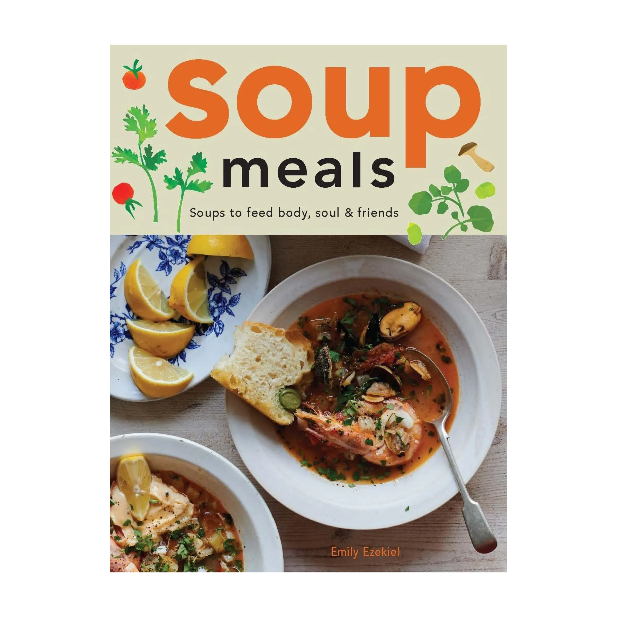 Soup Meals: Soups to feed body, soul, & friends